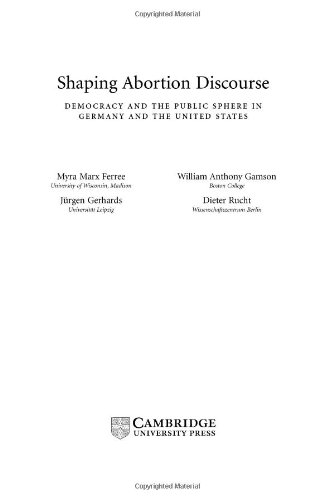Shaping Abortion Discourse Democracy And The Public Sphere In Germany And The United States Myra Marx Ferree