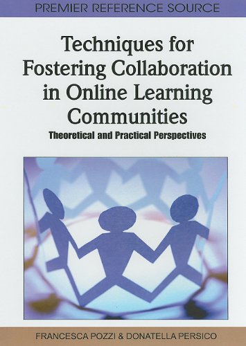 Techniques For Fostering Collaboration In Online Learning Communities Theoretical And Practical Perspectives Francesca Pozzi