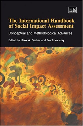 The International Handbook Of Social Impact Assessment Conceptual And Methodological Advances Illustrated Edition Henk A Becker