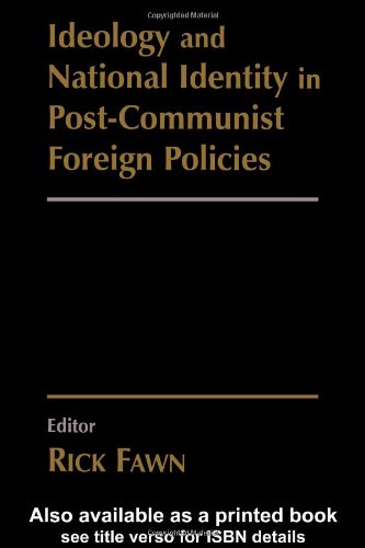Ideology And National Identity In Postcommunist Foreign Policy 1st Edition Rick Fawn