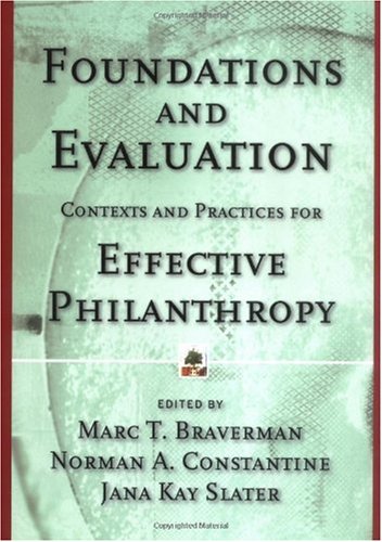 Foundations And Evaluation Contexts And Practices For Effective Philanthropy Marc T Braverman