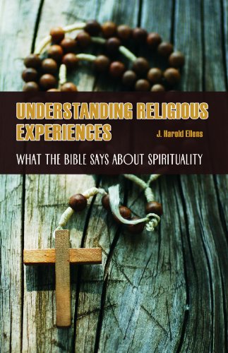 Understanding Religious Experiences What The Bible Says About Spirituality J Harold Ellens