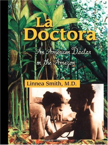 La Doctora An American Doctor In The Amazon 1st Edition Linnea Smith Md