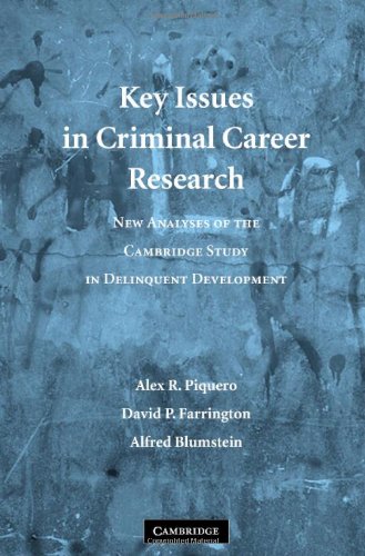 Key Issues In Criminal Career Research New Analyses Of The Cambridge Study In Delinquent Development 1st Edition Alex R Piquero