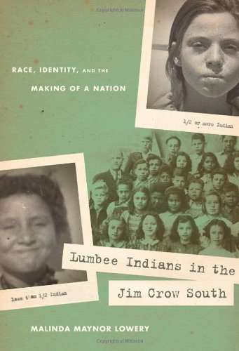 Lumbee Indians In The Jim Crow South Race Identity And The Making Of A Nation Malinda Maynor Lowery