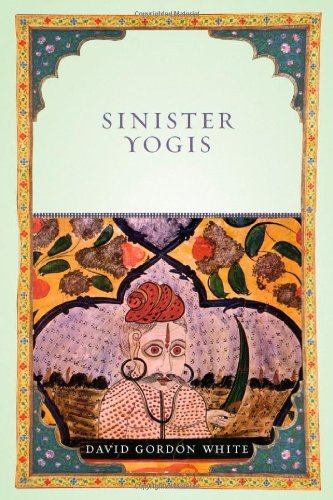 Sinister Yogis 1st Edition David Gordon White