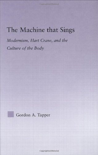 The Machine That Sings Modernism Hart Crane And The Culture Of The Body 1st Edition Gordon A Tapper