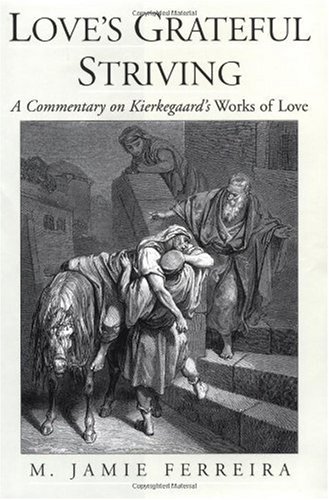 Loves Grateful Striving A Commentary On Kierkegaards Works Of Love First M Jamie Ferreira