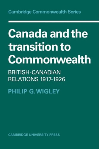 Canada And The Transition To Commonwealth Britishcanadian Relations 19171926 1st Edition Philip G Wigley