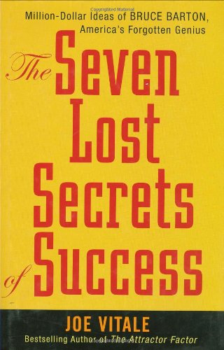 The Seven Lost Secrets Of Success Million Dollar Ideas Of Bruce Barton Americas Forgotten Genius Joe Vitale