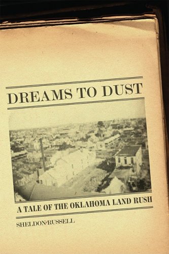 Dreams To Dust A Tale Of The Oklahoma Land Rush Sheldon Russell