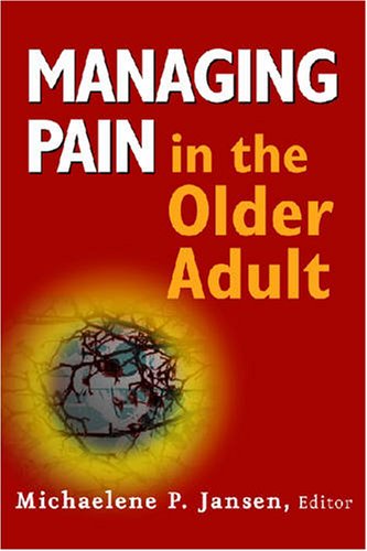 Managing Pain In The Older Adult 1st Edition Michaelene P Jansen Phd Rn C Aprn Bc