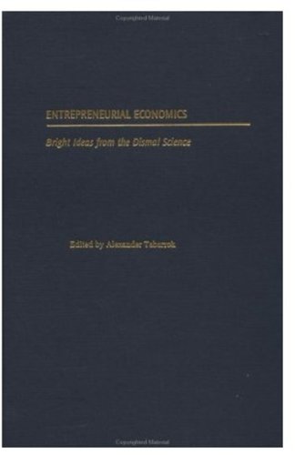 Entrepreneurial Economics Bright Ideas From The Dismal Science 1st Alexander Tabarrok
