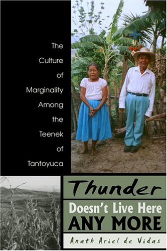 Thunder Doesnt Live Here Anymore The Culture Of Marginality Among The Teeneks Of Tantoyuca Rev Abr Anath Ariel De Vidas
