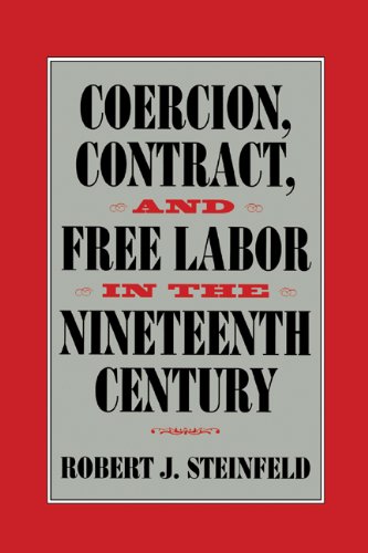 Coercion Contract And Free Labor In The Nineteenth Century 1st Edition Robert J Steinfeld
