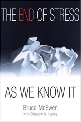 The End Of Stress As We Know It 1st Edition Bruce Mcewen Elizabeth Norton Lasley