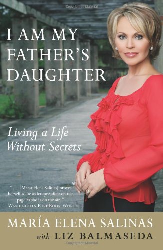 I Am My Fathers Daughter Living A Life Without Secrets Maria Elena Salinas