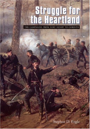 Struggle For The Heartland The Campaigns From Fort Henry To Corinth Stephen D Engle