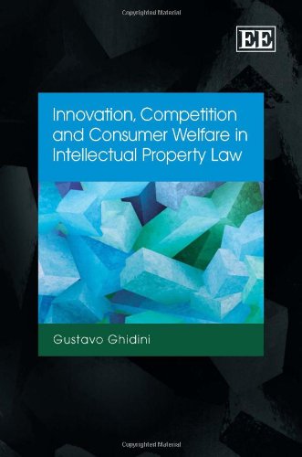 Innovation Competition And Consumer Welfare In Intellectual Property Law Gustavo Ghidini