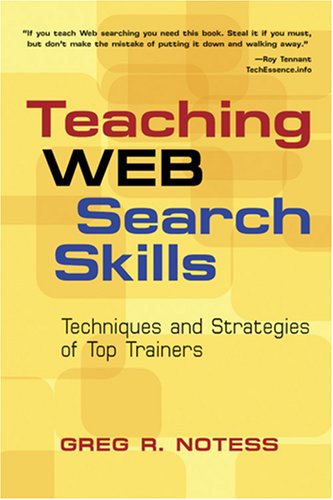 Teaching Web Search Skills Techniques And Strategies Of Top Trainers 1st Edition Greg R Notess