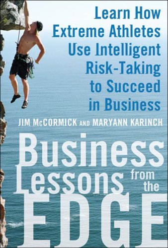 Business Lessons From The Edge Learn How Extreme Athletes Use Intelligent Risk Taking To Succeed In Business 1st Edition Jim Mccormick