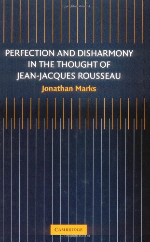 Perfection And Disharmony In The Thought Of Jeanjacques Rousseau Jonathan Marks