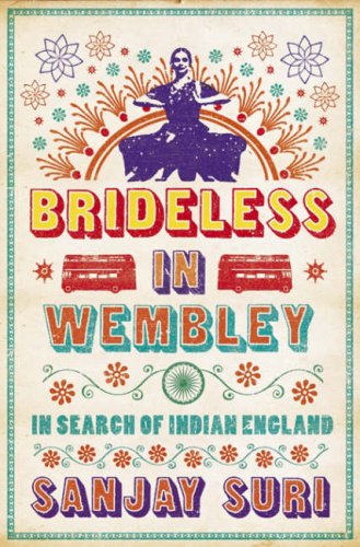 Brideless In Wembley In Search Of Indian England Sanjay Suri