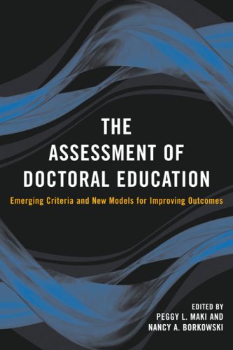 The Assessment Of Doctoral Education Emerging Criteria And New Models For Improving Outcomes Peggy L Maki