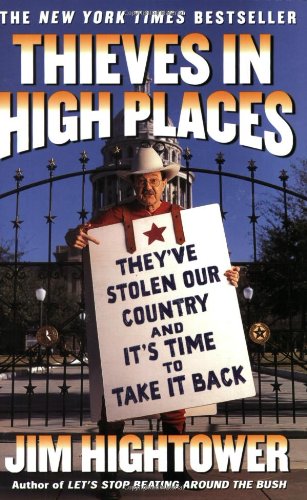 Thieves In High Places Theyve Stolen Our Country And Its Time To Take It Back Jim Hightower