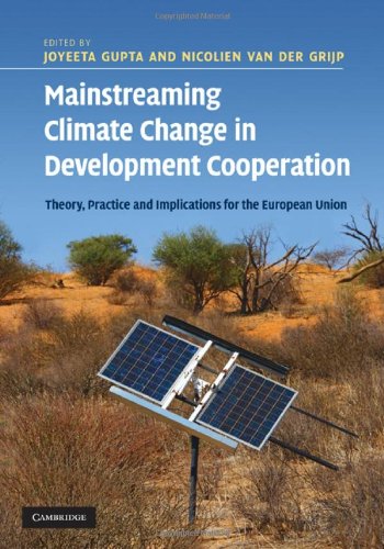 Mainstreaming Climate Change In Development Cooperation Theory Practice And Implications For The European Union 1st Edition Nicolien Van Der Grijp