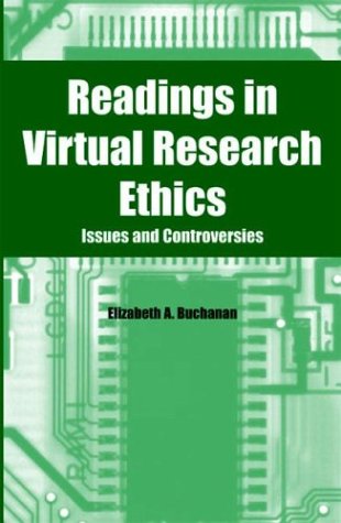 Readings In Virtual Research Ethics Issues And Controversies Elizabeth A Buchanan
