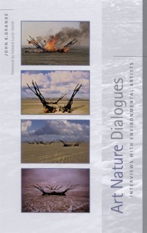 Art Nature Dialogues Interviews With Environmental Artists John K Grande