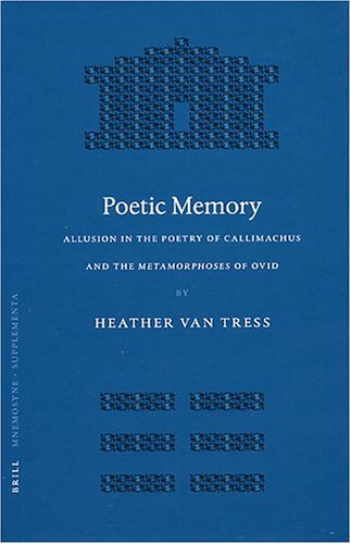 Poetic Memory Allusion In The Poetry Of Callimachus And The Metamorphoses Of Ovid Heather Van Tress