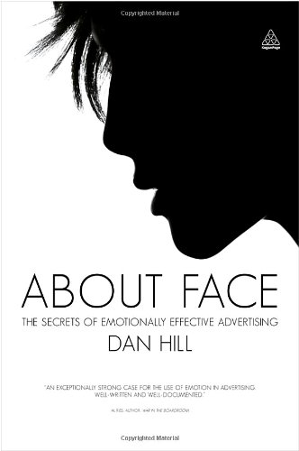 About Face The Secrets Of Emotionally Effective Advertising Dan Hill Dv