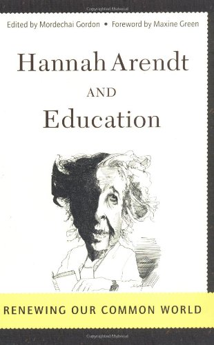 Hannah Arendt And Education Renewing Our Common World 1st Edition Mordechai Gordon