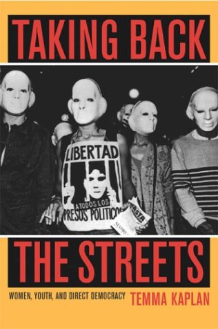 Taking Back The Streets Women Youth And Direct Democracy 1st Edition Temma Kaplan