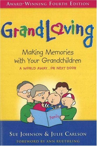 Grandloving Making Memories With Your Grandchildren 4th Sue Johnson Julie Carlson