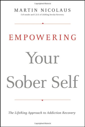 Empowering Your Sober Self The Lifering Approach To Addiction Recovery 1st Edition Martin Nicolaus