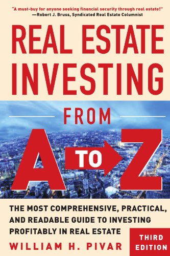 Real Estate Investing From A To Z The Most Comprehensive Practical And Readable Guide To Investing Profitably In Real Estate 3rd Edition William Pivar