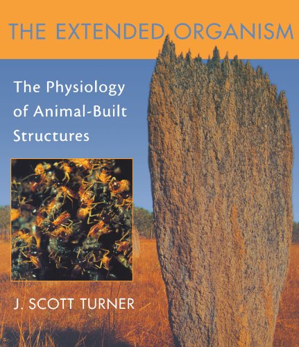 The Extended Organism The Physiology Of Animalbuilt Structures J Scott Turner