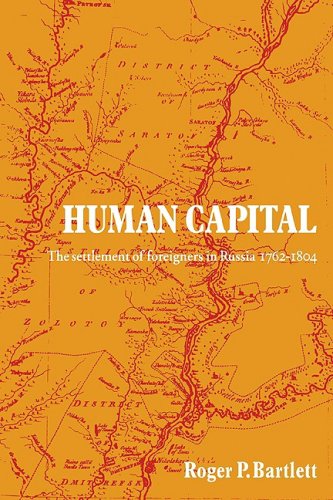 Human Capital The Settlement Of Foreigners In Russia 17621804 Reissue Roger P Bartlett