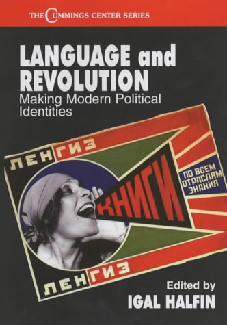 Language And Revolution Making Modern Political Identities 1st Edition Igal Halfin