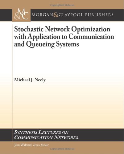 Stochastic Network Optimization With Application To Communication And Queueing Systems Michael J Neely