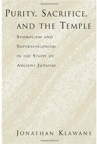 Purity Sacrifice And The Temple Symbolism And Supersessionism In The Study Of Ancient Judaism Jonathan Klawans