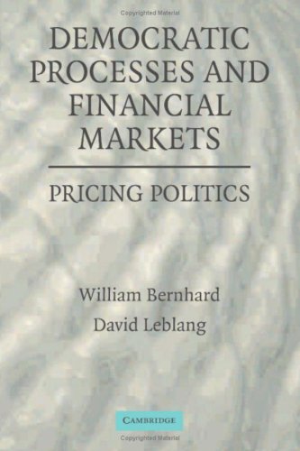 Democratic Processes And Financial Markets Pricing Politics 1st Edition William Bernhard