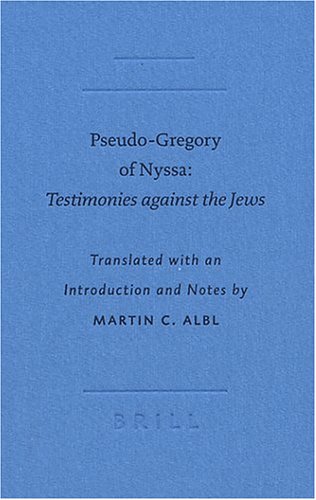 Pseudogregory Of Nyssa Testimonies Against The Jews Martin C Albl