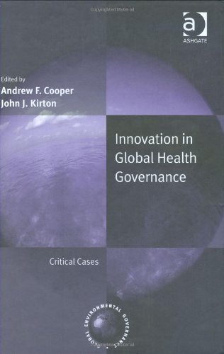 Innovation In Global Health Governance Andrew F Cooper And John J Kirton