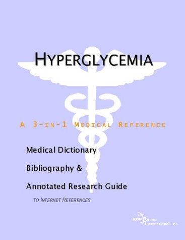 Hyperglycemia A Medical Dictionary Bibliography And Annotated Research Guide To Internet References Icon Health Publications