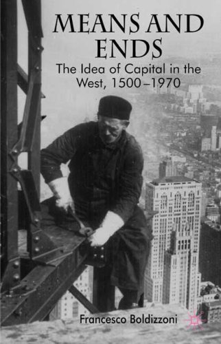 Means And Ends The Idea Of Capital In The West 15001970 Francesco Boldizzoni