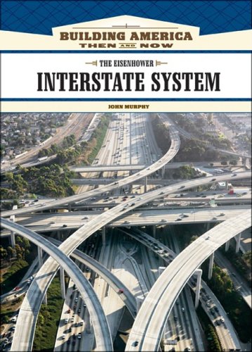 The Eisenhower Interstate System 1st Edition John Murphy